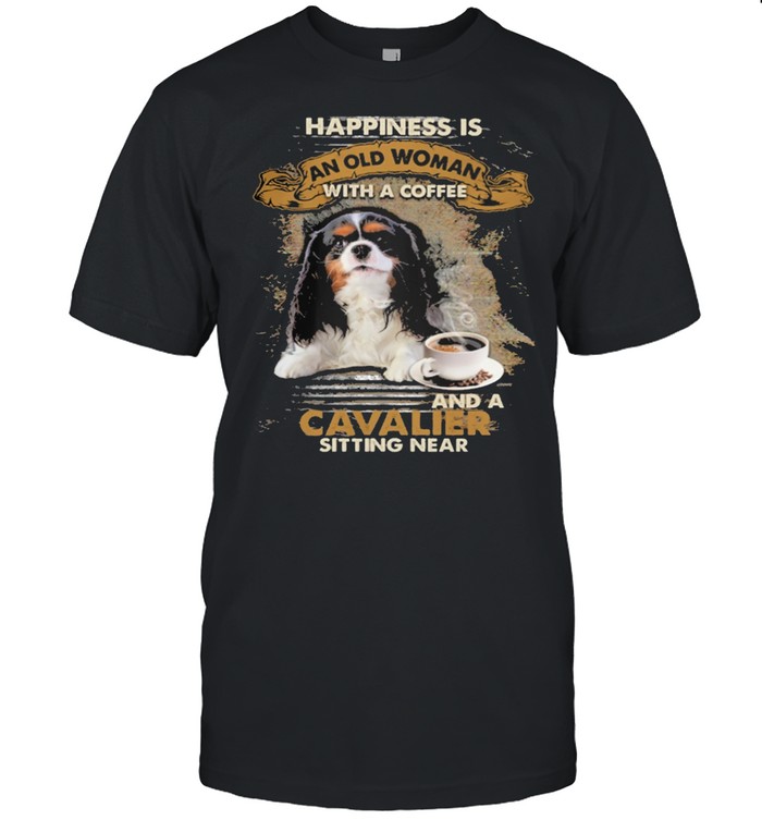 Happiness is an old woman with a and a coffee Cavalier sitting in shirt Classic Men's T-shirt