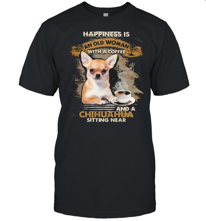 Happiness is an old woman with a and a coffee Chihuahua sitting in shirt Classic Men's T-shirt