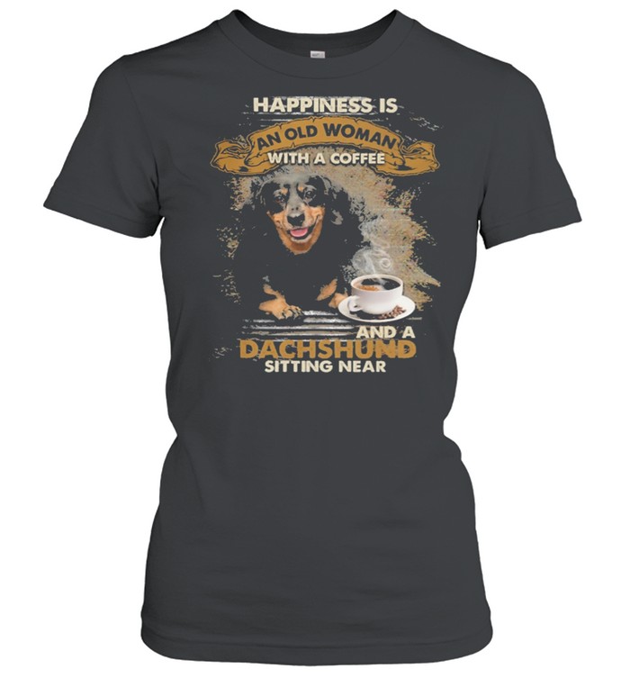 Happiness is an old woman with a and a coffee Dachshund sitting in shirt Classic Women's T-shirt