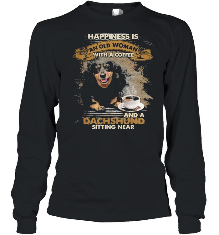 Happiness is an old woman with a and a coffee Dachshund sitting in shirt Long Sleeved T-shirt