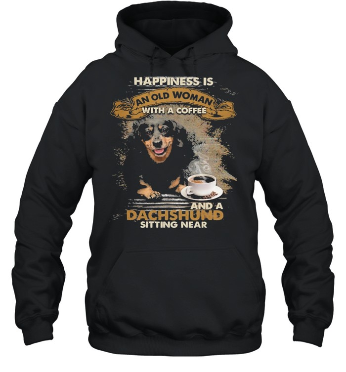 Happiness is an old woman with a and a coffee Dachshund sitting in shirt Unisex Hoodie