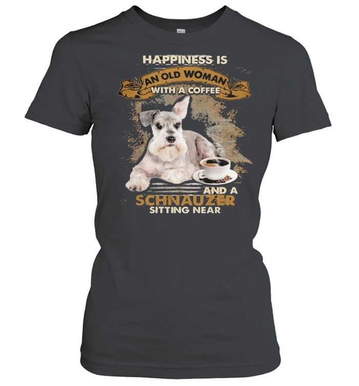 Happiness Is An Old Woman With A And A Coffee Schnauzer Sitting In Shirt Classic Women'S T-Shirt