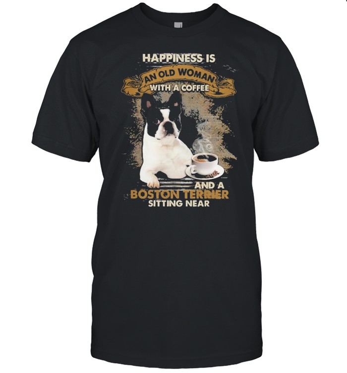 Happiness is an old woman with a coffee and a Boston Terrier sitting in shirt Classic Men's T-shirt