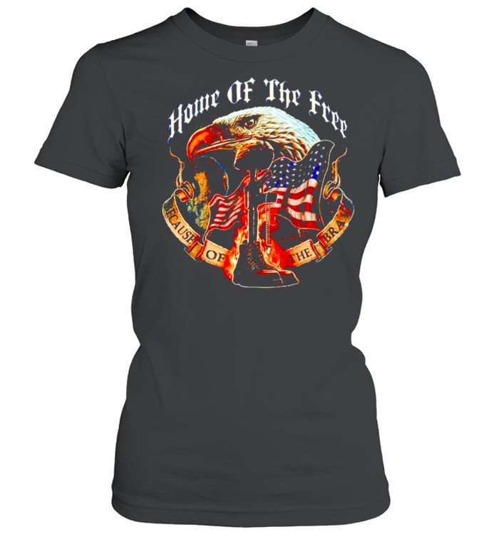 Home Of The Free Because Of The Brave Shirt Classic Women'S T-Shirt