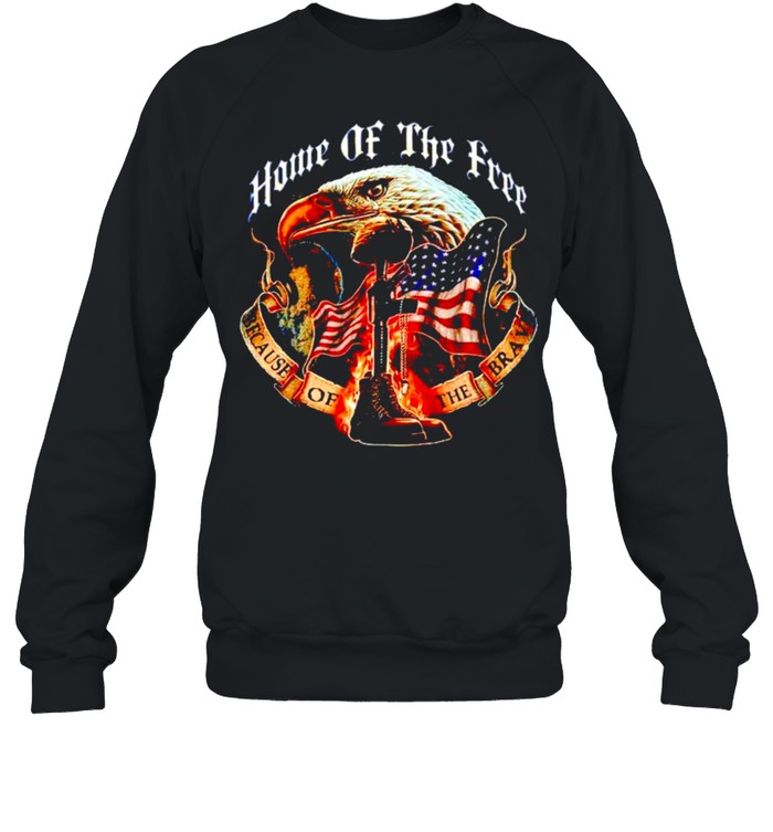 Home Of The Free Because Of The Brave Shirt Unisex Sweatshirt