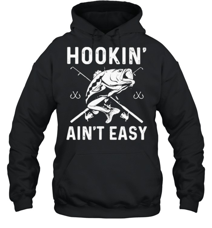Hookin Aint Easy Fishing Shirt Unisex Hoodie