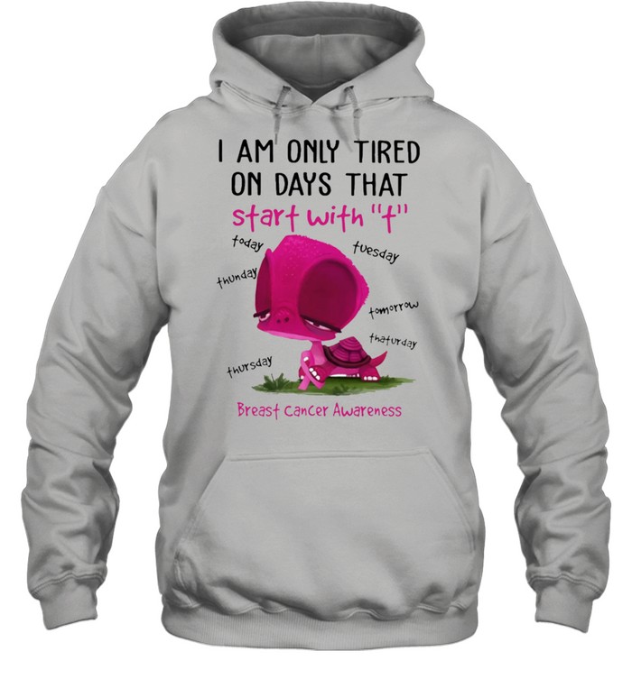 I Am Only Tired On Days That Breast Cancer Shirt Unisex Hoodie