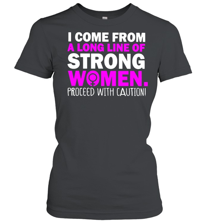 I Come From A Long Line Of Strong Women Shirt Classic Women'S T-Shirt
