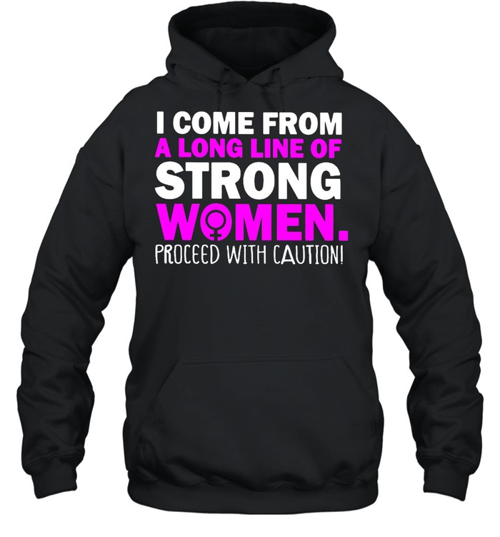 I Come From A Long Line Of Strong Women Shirt Unisex Hoodie