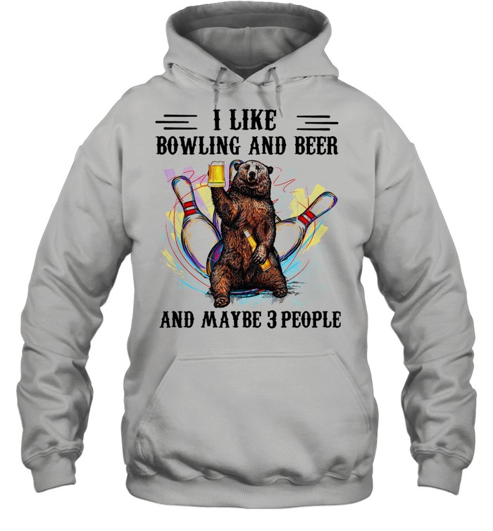 I like Bowling and I beer and maybe 3 people shirt Unisex Hoodie