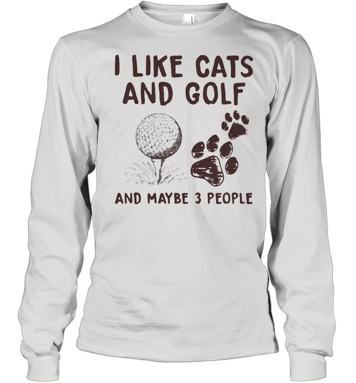 I Like Cats And Golf And Maybe 3 People  Long Sleeved T-shirt