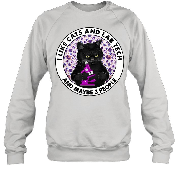 I Like Cats And Lab Tech And Maybe 3 People T-Shirt Unisex Sweatshirt