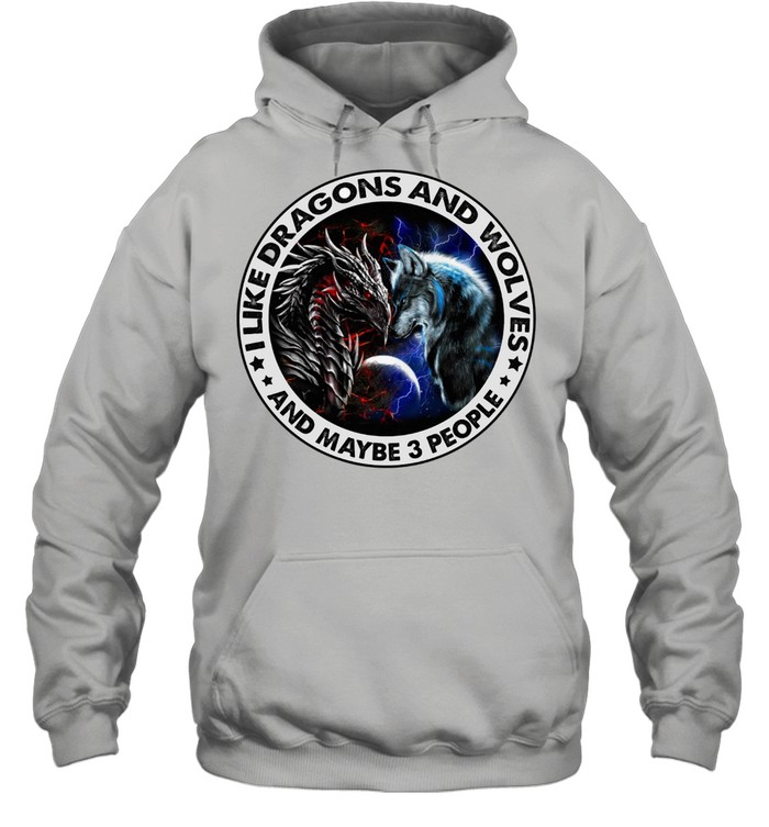 I Like Dragons And I Wolves And Maybe 3 People Shirt Unisex Hoodie