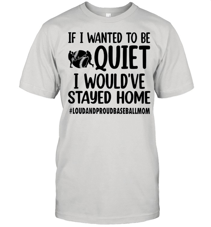If I wanted to be quiet I would’ve stayed home shirt Classic Men's T-shirt