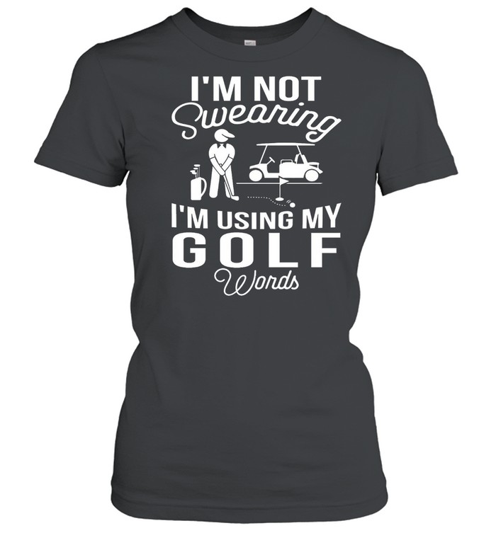 Im Not Swearing Im Using My Golf Words shirt Classic Women's T-shirt