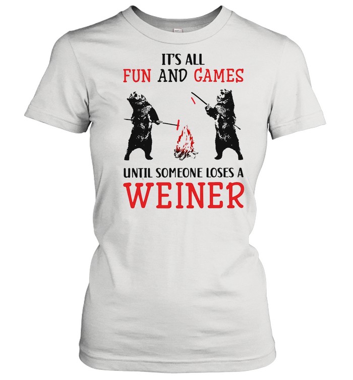 It’s All Fun And Games Until Someone Loses A Weiner T-Shirt Classic Women'S T-Shirt