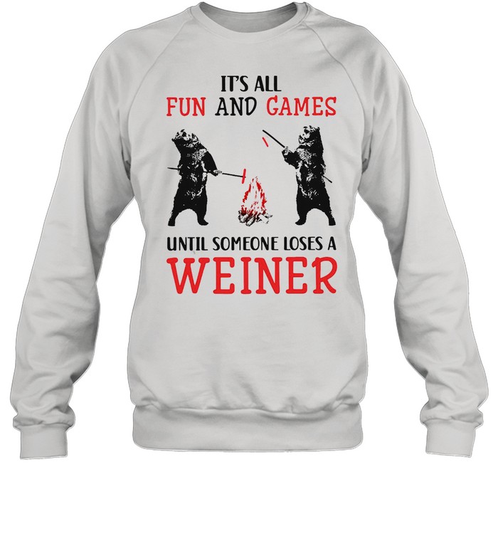 It’s All Fun And Games Until Someone Loses A Weiner T-Shirt Unisex Sweatshirt