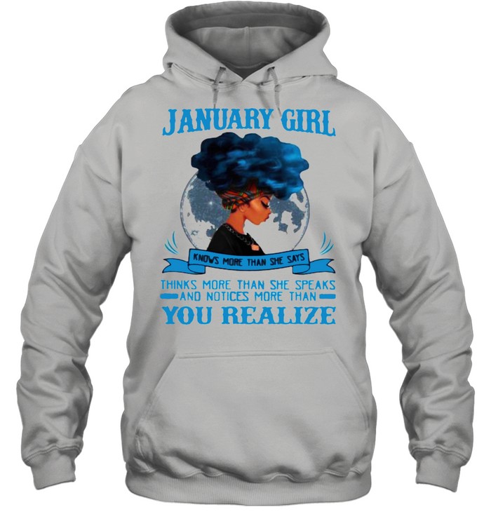 January Girl Knows More Than She Says Thinks More Than She Speaks And Notices More Then You Realize  Unisex Hoodie