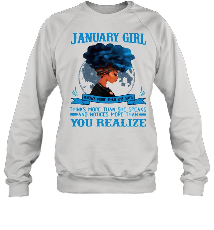 January Girl Knows More Than She Says Thinks More Than She Speaks And Notices More Then You Realize  Unisex Sweatshirt