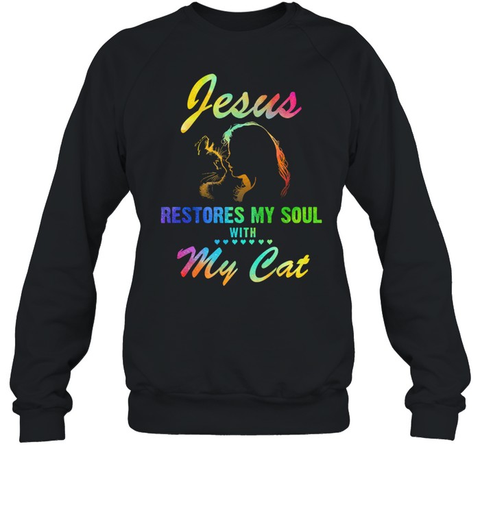 Jesu restores my soul with my cats shirt Unisex Sweatshirt
