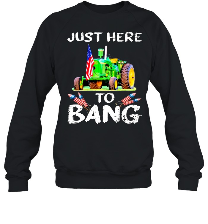 Just Here To Bang Tractor  Unisex Sweatshirt