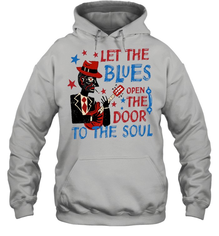 Let The Blues Open The Door To The Soul T-Shirt Unisex Hoodie