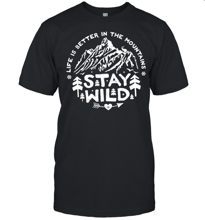 Life is better in the mountains stay wild shirt Classic Men's T-shirt