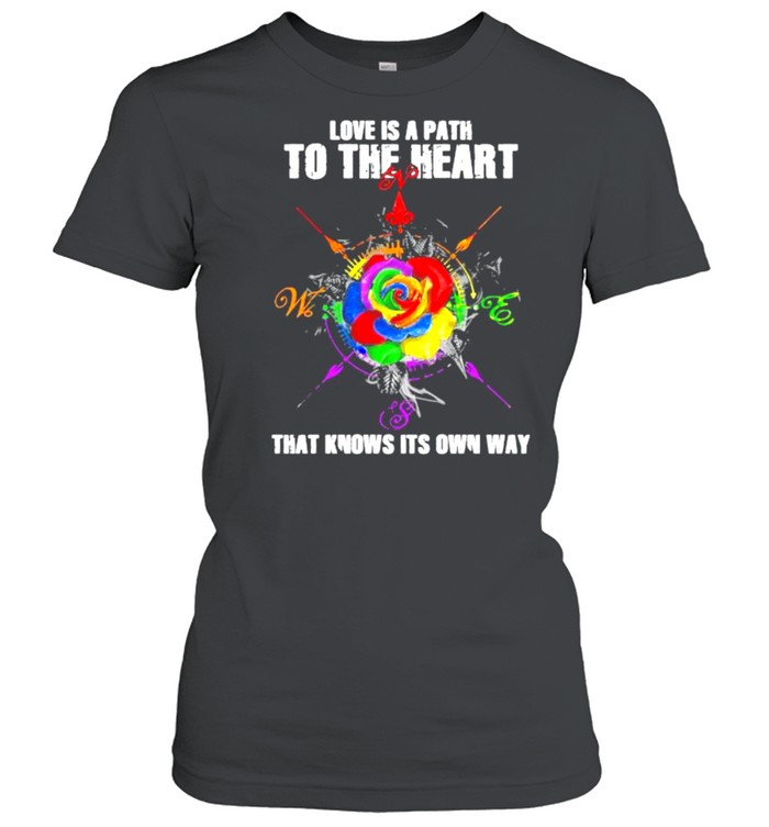 Love Is A Path To The Heart That Knows Its Own Way Rose Lgbt Shirt Classic Women'S T-Shirt