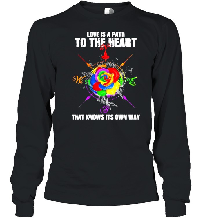 Love Is A Path To The Heart That Knows Its Own Way Rose Lgbt Shirt Long Sleeved T-Shirt
