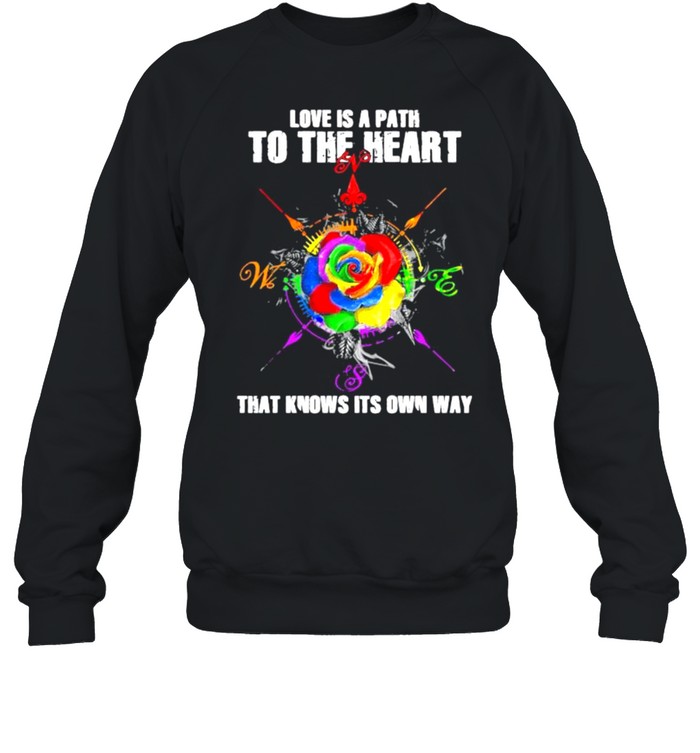 Love Is A Path To The Heart That Knows Its Own Way Rose Lgbt Shirt Unisex Sweatshirt