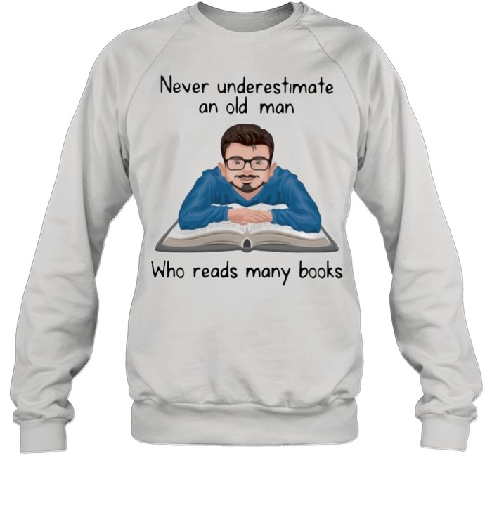 Never underestimate an old man who read many books shirt Unisex Sweatshirt