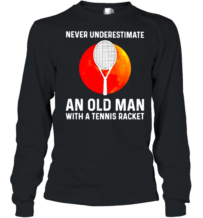Never Underestimate An Old Man With A Tennis Racker Blood Moon  Long Sleeved T-shirt
