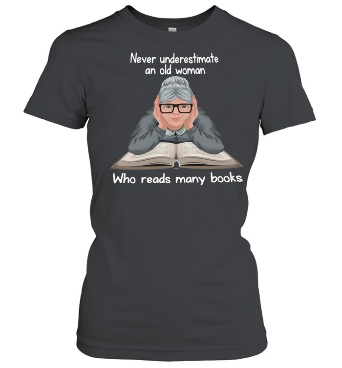 Never Underestimate An Old Woman Who Reads Many Books T-shirt Classic Women's T-shirt
