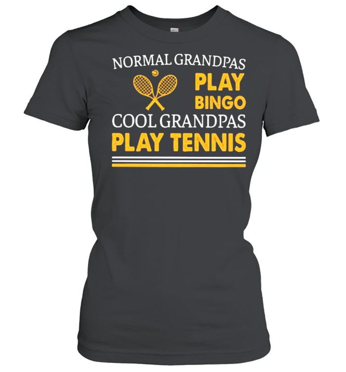 Normal Grandpas Play Bingo Cool Grandpas Play Tennis  Classic Women'S T-Shirt