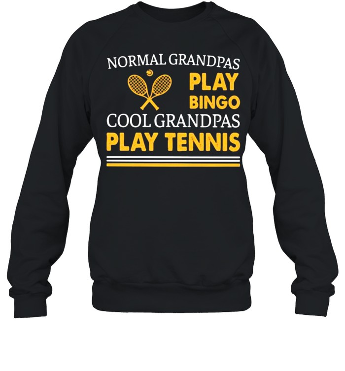 Normal Grandpas Play Bingo Cool Grandpas Play Tennis  Unisex Sweatshirt