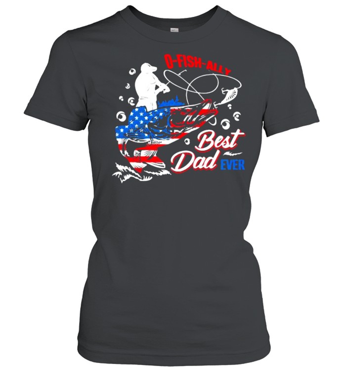 O Fish Ally Best Dad Ever American Flag  Classic Women's T-shirt