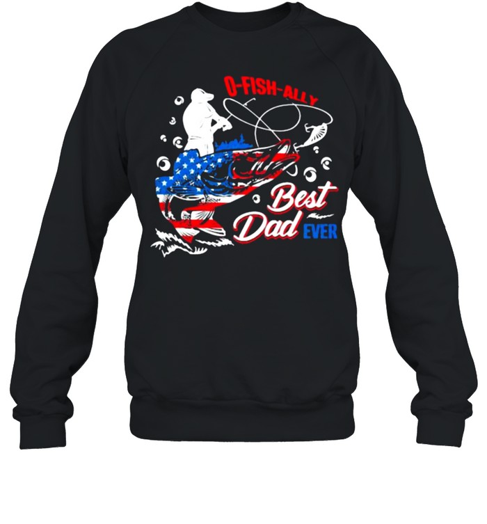 O Fish Ally Best Dad Ever American Flag  Unisex Sweatshirt