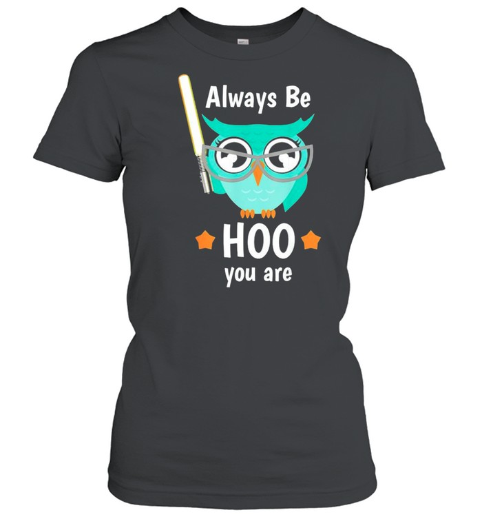 Owl Always Be Hoo You Are Shirt Classic Women'S T-Shirt