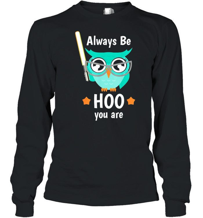 Owl Always Be Hoo You Are Shirt Long Sleeved T-Shirt