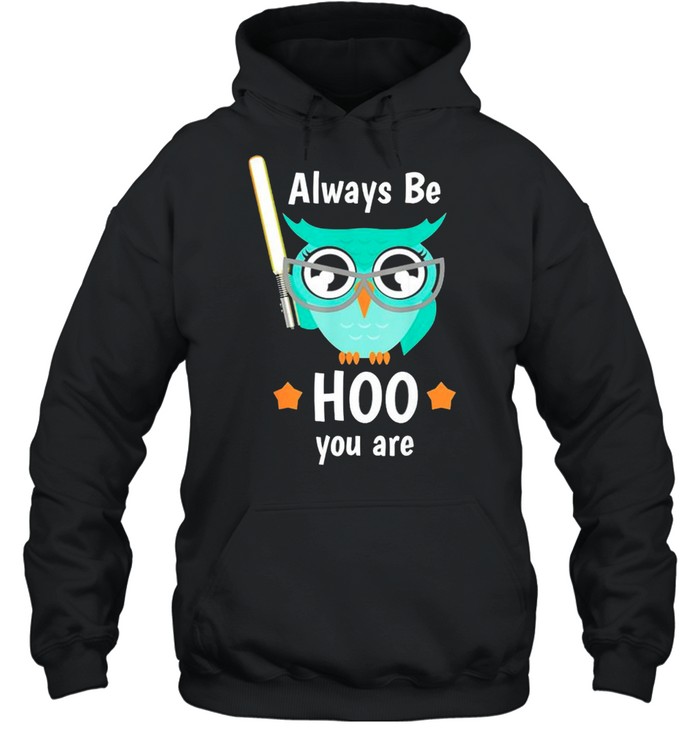Owl Always Be Hoo You Are Shirt Unisex Hoodie