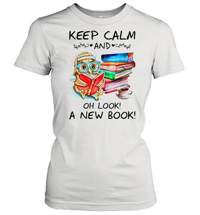 Owl Keep Calm And Oh Look A New Book  Classic Women'S T-Shirt