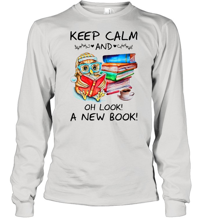 Owl Keep Calm And Oh Look A New Book  Long Sleeved T-Shirt