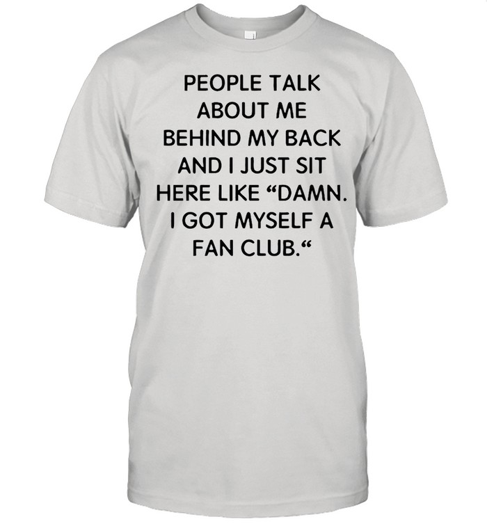 People Talk About Me Behind My Back And I Just Sit Here Like Damn 2021 T-shirt Classic Men's T-shirt