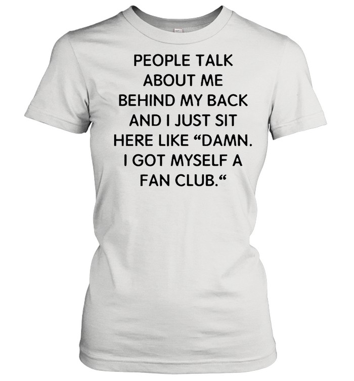 People Talk About Me Behind My Back And I Just Sit Here Like Damn 2021 T-shirt Classic Women's T-shirt