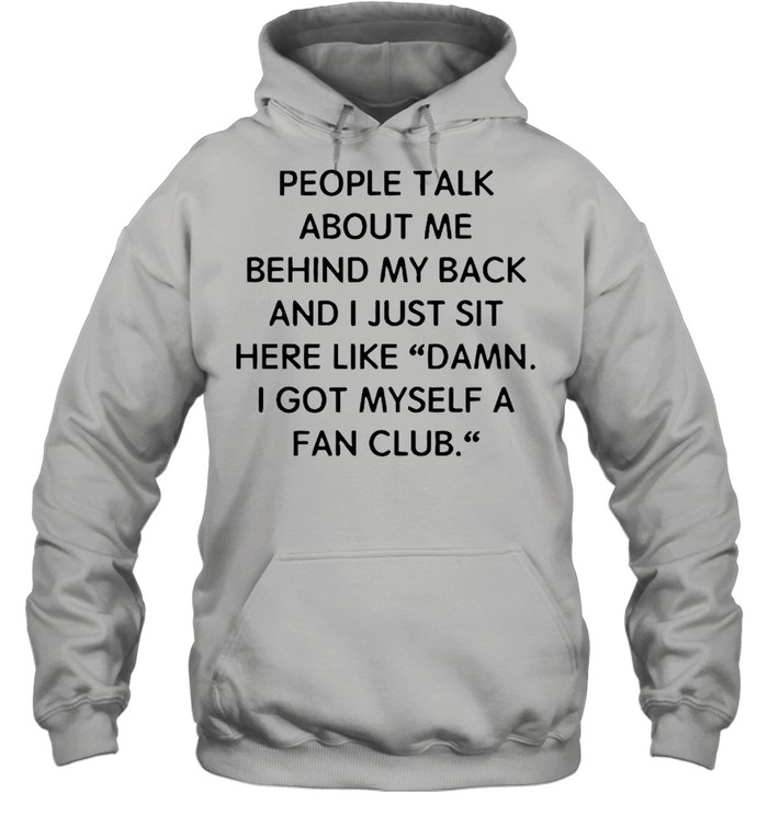 People Talk About Me Behind My Back And I Just Sit Here Like Damn 2021 T-shirt Unisex Hoodie