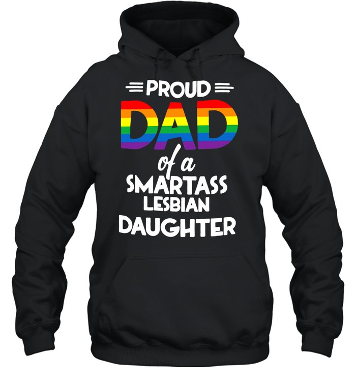 Proud Dad Of A Smartass Lesbian Daughter T-Shirt Unisex Hoodie