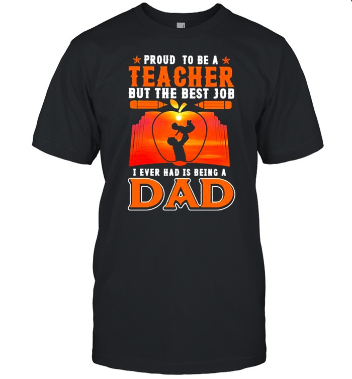 Proud to be a teacher but the best job i ever had is dad book fathers day shirt Classic Men's T-shirt