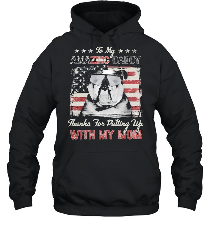 Pug Dog to my amazing daddy thanks for putting up with my mom American flag shirt Unisex Hoodie