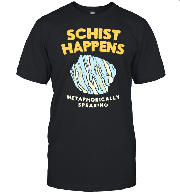 Schist Happens Met Aphorically Speaking  Classic Men's T-shirt