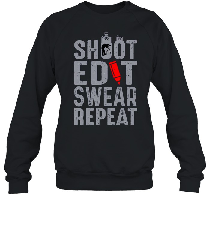 Shoot Edit Swear Repeat Shirt Unisex Sweatshirt